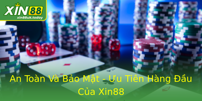 An Toàn Và Bảo Mật - Ưu Tiên Hàng Đầu Của Xin88 An Toàn Và Bảo Mật - Ưu Tiên Hàng Đầu Của Xin88
