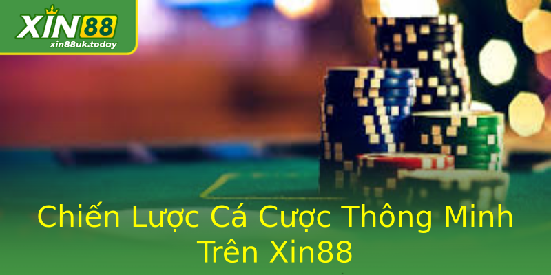 Chiến Lược Cá Cược Thông Minh Trên Xin88 Chiến Lược Cá Cược Thông Minh Trên Xin88