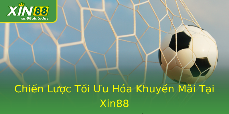 Chiến Lược Tối Ưu Hóa Khuyến Mãi Tại Xin88 Chiến Lược Tối Ưu Hóa Khuyến Mãi Tại Xin88