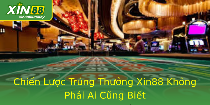 Chiến Lược Trúng Thưởng Xin88 Không Phải Ai Cũng Biết Chiến Lược Trúng Thưởng Xin88 Không Phải Ai Cũng Biết