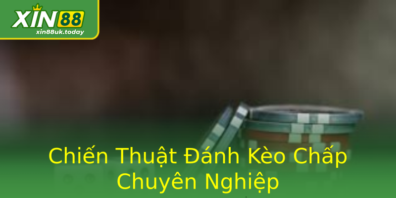 Chiến Thuật Đánh Kèo Chấp Chuyên Nghiệp Chiến Thuật Đánh Kèo Chấp Chuyên Nghiệp