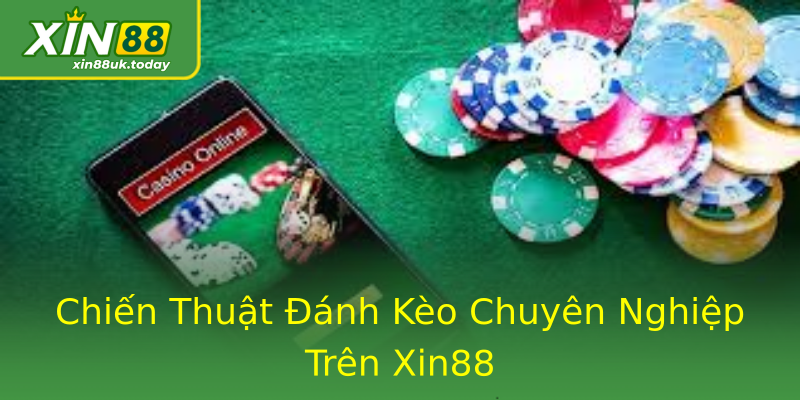 Chiến Thuật Đánh Kèo Chuyên Nghiệp Trên Xin88 Chiến Thuật Đánh Kèo Chuyên Nghiệp Trên Xin88