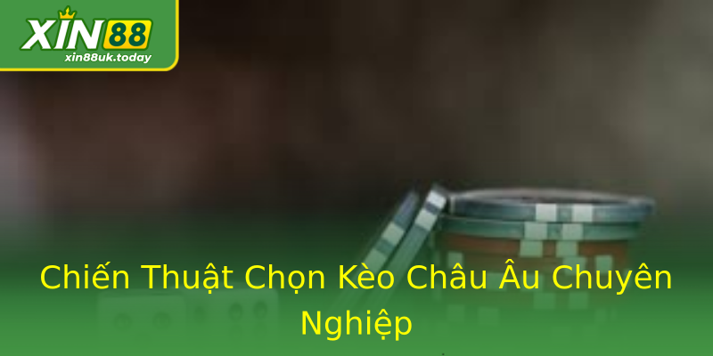 Chiến Thuật Chọn Kèo Châu Âu Chuyên Nghiệp Chiến Thuật Chọn Kèo Châu Âu Chuyên Nghiệp