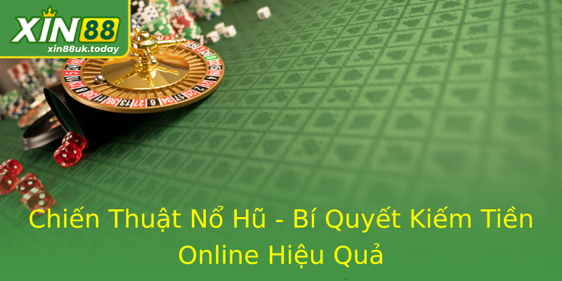 Chiến Thuật Nổ Hũ - Bí Quyết Kiếm Tiền Online Hiệu Quả Chiến Thuật Nổ Hũ - Bí Quyết Kiếm Tiền Online Hiệu Quả