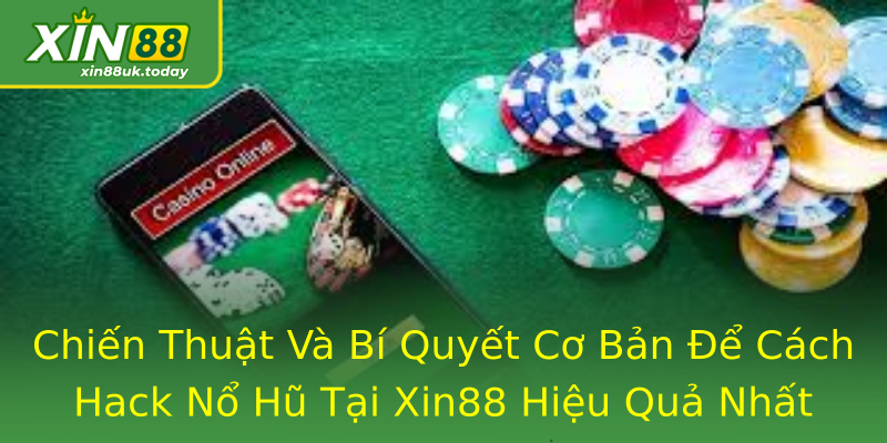 Chiến Thuật Và Bí Quyết Cơ Bản Để Cách Hack Nổ Hũ Tại Xin88 Hiệu Quả Nhất Chiến Thuật Và Bí Quyết Cơ Bản Để Cách Hack Nổ Hũ Tại Xin88 Hiệu Quả Nhất