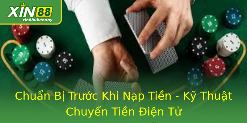 Chuẩn Bị Trước Khi Nạp Tiền - Kỹ Thuật Chuyển Tiền Điện Tử Chuẩn Bị Trước Khi Nạp Tiền - Kỹ Thuật Chuyển Tiền Điện Tử