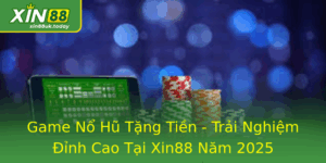 Game Nổ Hũ Tặng Tiền - Trải Nghiệm Đỉnh Cao Tại Xin88 8 Game No Hu Tang Tien Trai Nghiem Inh Cao Tai Xin88 Nam 2025