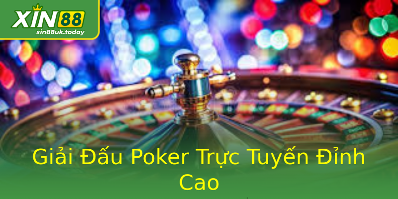 Giải Đấu Poker Trực Tuyến Đỉnh Cao Giải Đấu Poker Trực Tuyến Đỉnh Cao