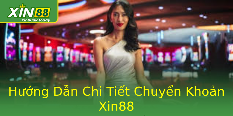Hướng Dẫn Chi Tiết Chuyển Khoản Xin88 Hướng Dẫn Chi Tiết Chuyển Khoản Xin88
