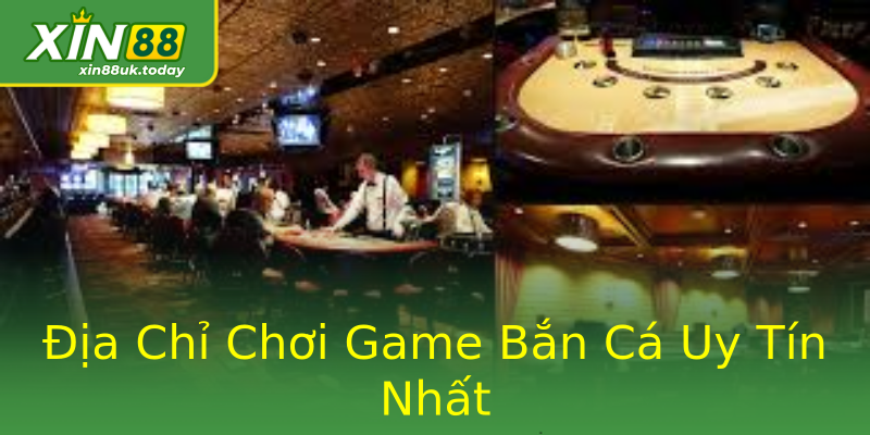 Địa Chỉ Chơi Game Bắn Cá Uy Tín Nhất Địa Chỉ Chơi Game Bắn Cá Uy Tín Nhất