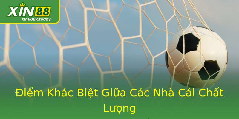 Điểm Khác Biệt Giữa Các Nhà Cái Chất Lượng Điểm Khác Biệt Giữa Các Nhà Cái Chất Lượng