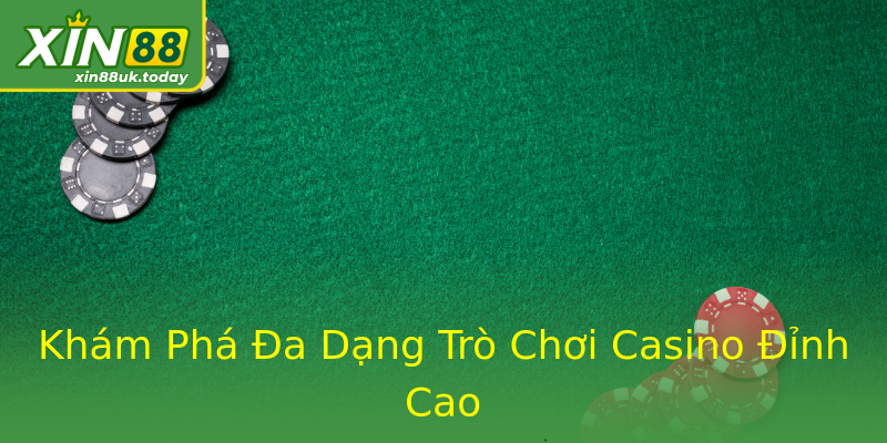 Khám Phá Đa Dạng Trò Chơi Casino Đỉnh Cao Khám Phá Đa Dạng Trò Chơi Casino Đỉnh Cao