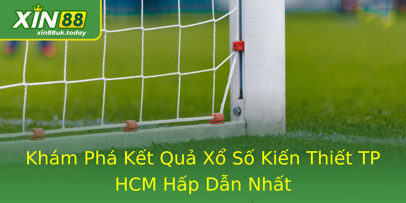Khám Phá Kết Quả Xổ Số Kiến Thiết TP HCM Hấp Dẫn Nhất Khám Phá Kết Quả Xổ Số Kiến Thiết TP HCM Hấp Dẫn Nhất
