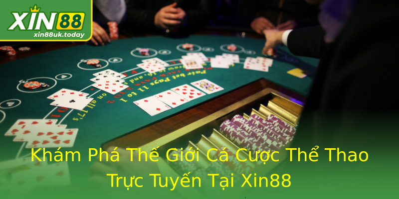 Khám Phá Thế Giới Cá Cược Thể Thao Trực Tuyến Tại Xin88 Khám Phá Thế Giới Cá Cược Thể Thao Trực Tuyến Tại Xin88