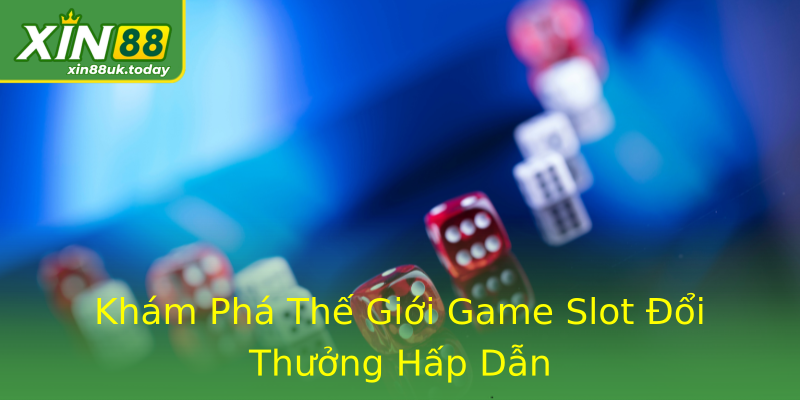 Khám Phá Thế Giới Game Slot Đổi Thưởng Hấp Dẫn Khám Phá Thế Giới Game Slot Đổi Thưởng Hấp Dẫn