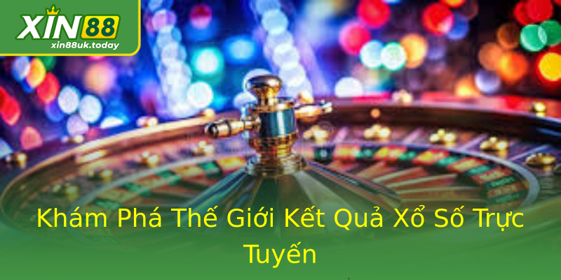 Khám Phá Thế Giới Kết Quả Xổ Số Trực Tuyến Khám Phá Thế Giới Kết Quả Xổ Số Trực Tuyến