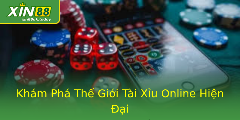 Khám Phá Thế Giới Tài Xỉu Online Hiện Đại Khám Phá Thế Giới Tài Xỉu Online Hiện Đại