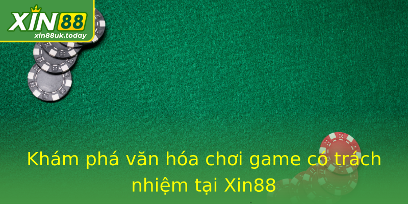 Khám phá văn hóa chơi game có trách nhiệm tại Xin88 Khám phá văn hóa chơi game có trách nhiệm tại Xin88