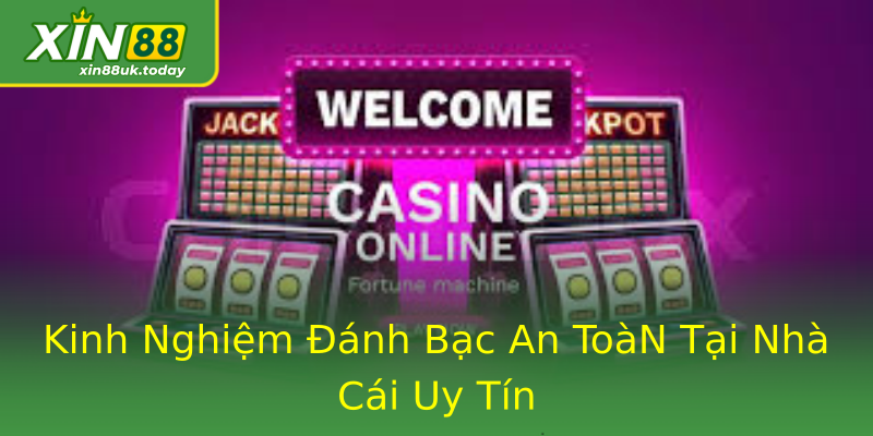Kinh Nghiệm Đánh Bạc An ToàN Tại Nhà Cái Uy Tín Kinh Nghiệm Đánh Bạc An ToàN Tại Nhà Cái Uy Tín
