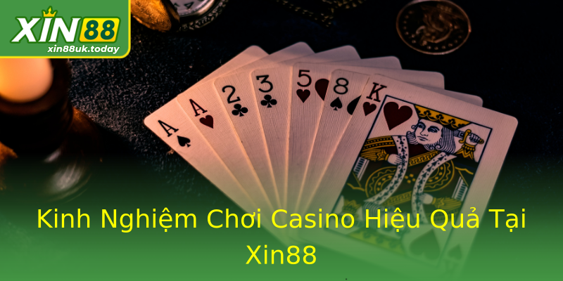 Kinh Nghiệm Chơi Casino Hiệu Quả Tại Xin88 Kinh Nghiệm Chơi Casino Hiệu Quả Tại Xin88