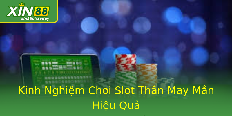 Kinh Nghiệm Chơi Slot Thần May Mắn Hiệu Quả Kinh Nghiệm Chơi Slot Thần May Mắn Hiệu Quả