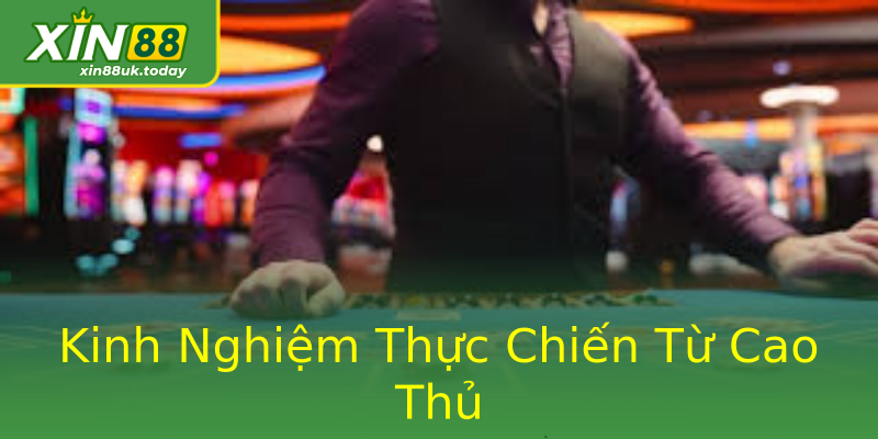 Kinh Nghiệm Thực Chiến Từ Cao Thủ Kinh Nghiệm Thực Chiến Từ Cao Thủ