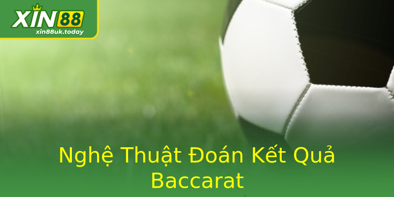 Nghệ Thuật Đoán Kết Quả Baccarat Nghệ Thuật Đoán Kết Quả Baccarat
