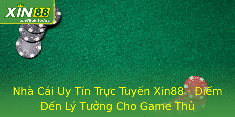 Nhà Cái Uy Tín Trực Tuyến Xin88 - Điểm Đến Lý Tưởng Cho Game Thủ Nhà Cái Uy Tín Trực Tuyến Xin88 - Điểm Đến Lý Tưởng Cho Game Thủ