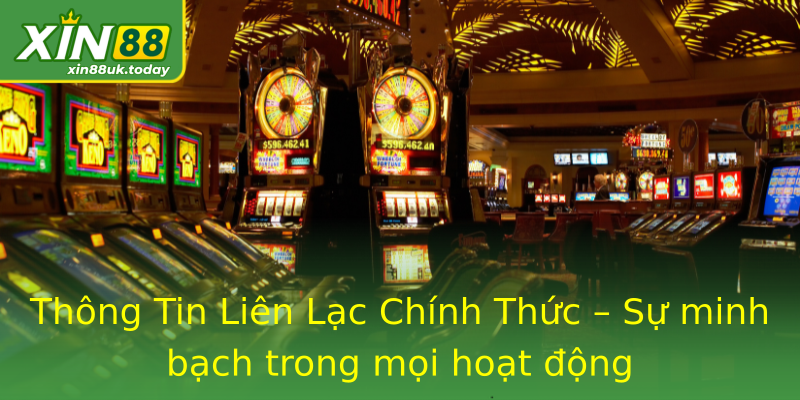 Thông Tin Liên Lạc Chính Thức – Sự minh bạch trong mọi hoạt động Thông Tin Liên Lạc Chính Thức – Sự minh bạch trong mọi hoạt động
