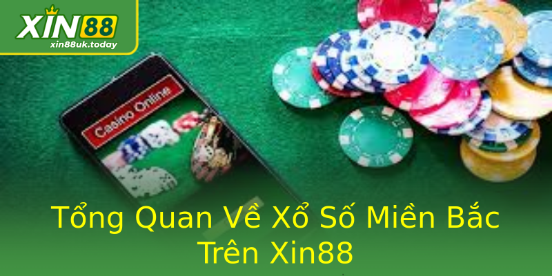 Tổng Quan Về Xổ Số Miền Bắc Trên Xin88 Tổng Quan Về Xổ Số Miền Bắc Trên Xin88