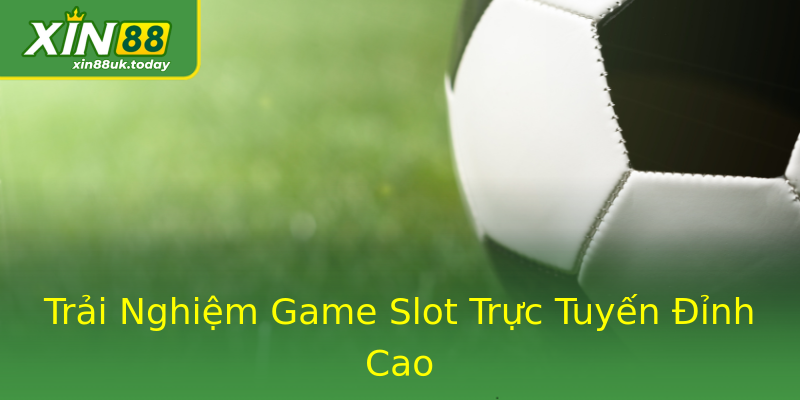 Trải Nghiệm Game Slot Trực Tuyến Đỉnh Cao Trải Nghiệm Game Slot Trực Tuyến Đỉnh Cao